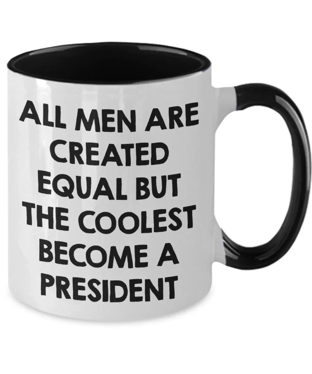 Funny President Quote White Coffee Mug Gifts for Men from Family Friends Coworkers - All Men Are Created Equal But The Coolest Become A President Two-toned Color Mug