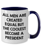 Funny President Quote White Coffee Mug Gifts for Men from Family Friends Coworkers - All Men Are Created Equal But The Coolest Become A President Two-toned Color Mug