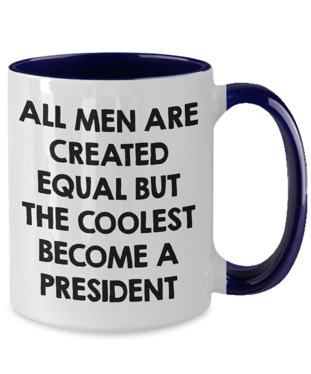 Funny President Quote White Coffee Mug Gifts for Men from Family Friends Coworkers - All Men Are Created Equal But The Coolest Become A President Two-toned Color Mug - Mallard Moon Gift Shop