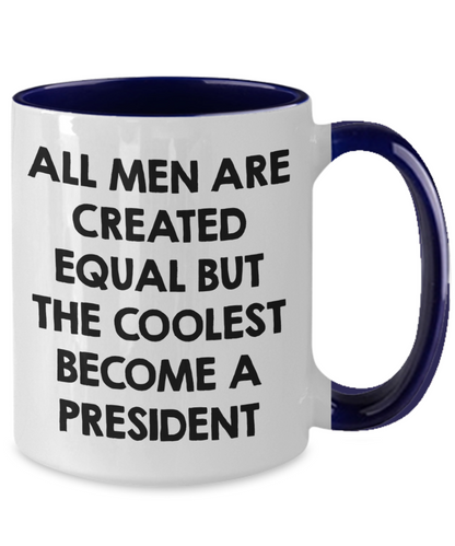 Funny President Quote White Coffee Mug Gifts for Men from Family Friends Coworkers - All Men Are Created Equal But The Coolest Become A President Two-toned Color Mug - Mallard Moon Gift Shop