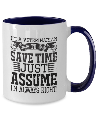 Veterinarian Ceramic Coffee Mug - To Save Time Just Assume I'm Always Right - Mallard Moon Gift Shop