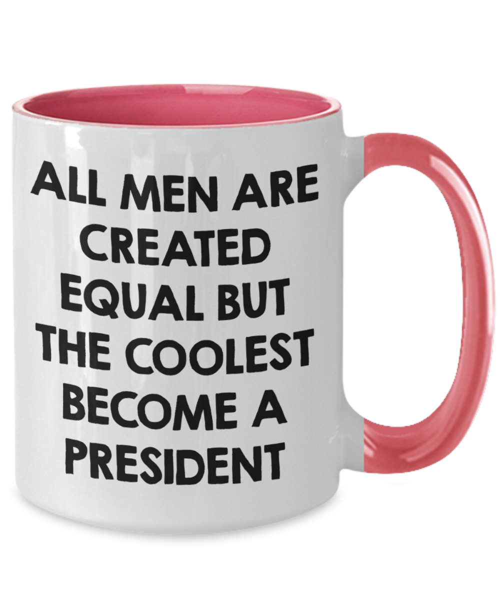 Funny President Quote White Coffee Mug Gifts for Men from Family Friends Coworkers - All Men Are Created Equal But The Coolest Become A President Two-toned Color Mug - Mallard Moon Gift Shop