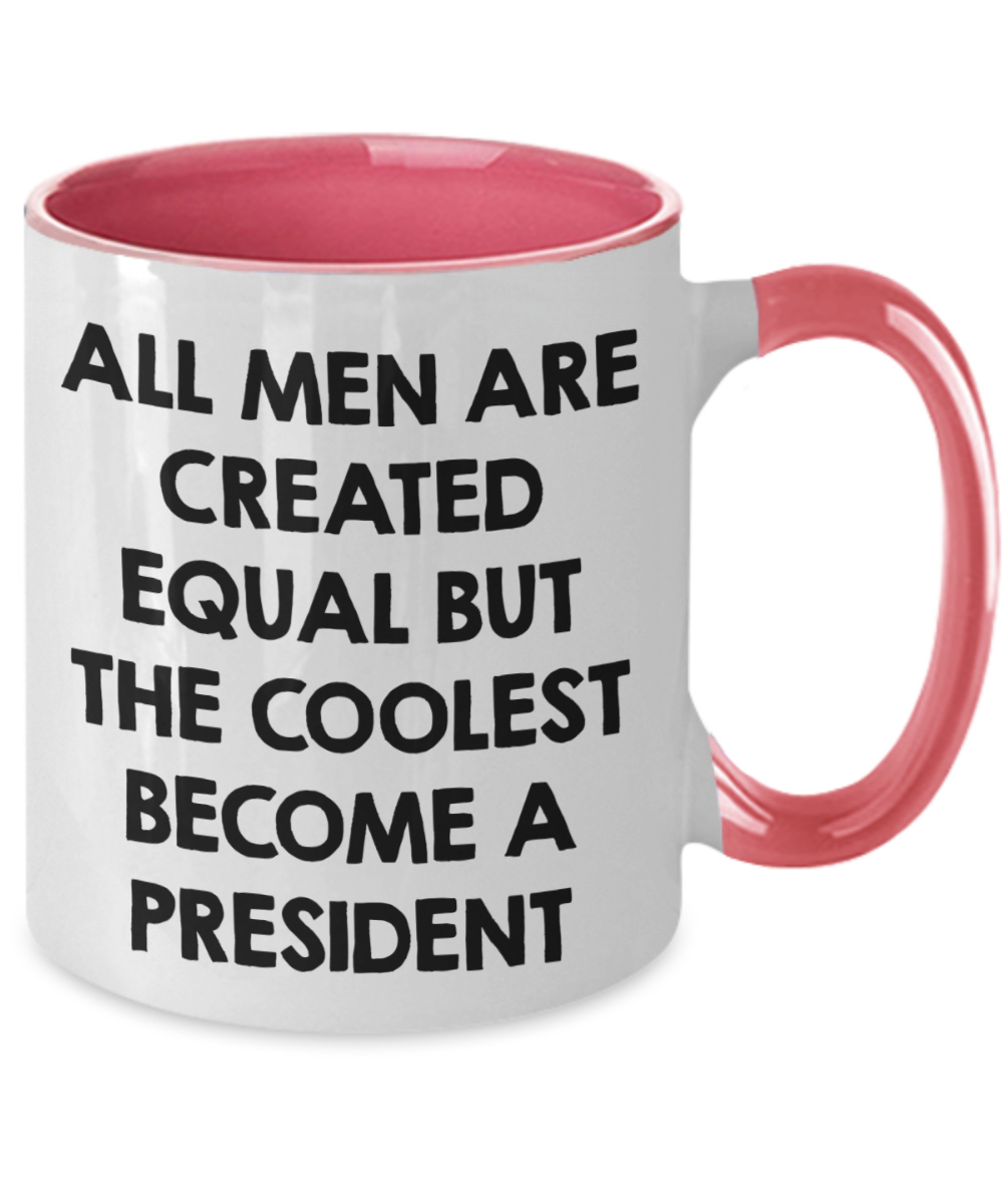 Funny President Quote White Coffee Mug Gifts for Men from Family Friends Coworkers - All Men Are Created Equal But The Coolest Become A President Two-toned Color Mug - Mallard Moon Gift Shop