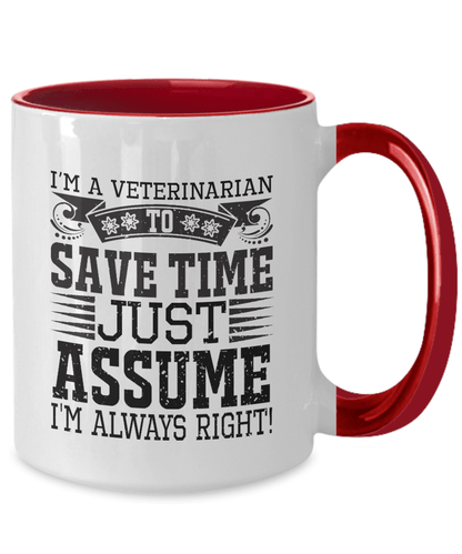 Veterinarian Ceramic Coffee Mug - To Save Time Just Assume I'm Always Right - Mallard Moon Gift Shop