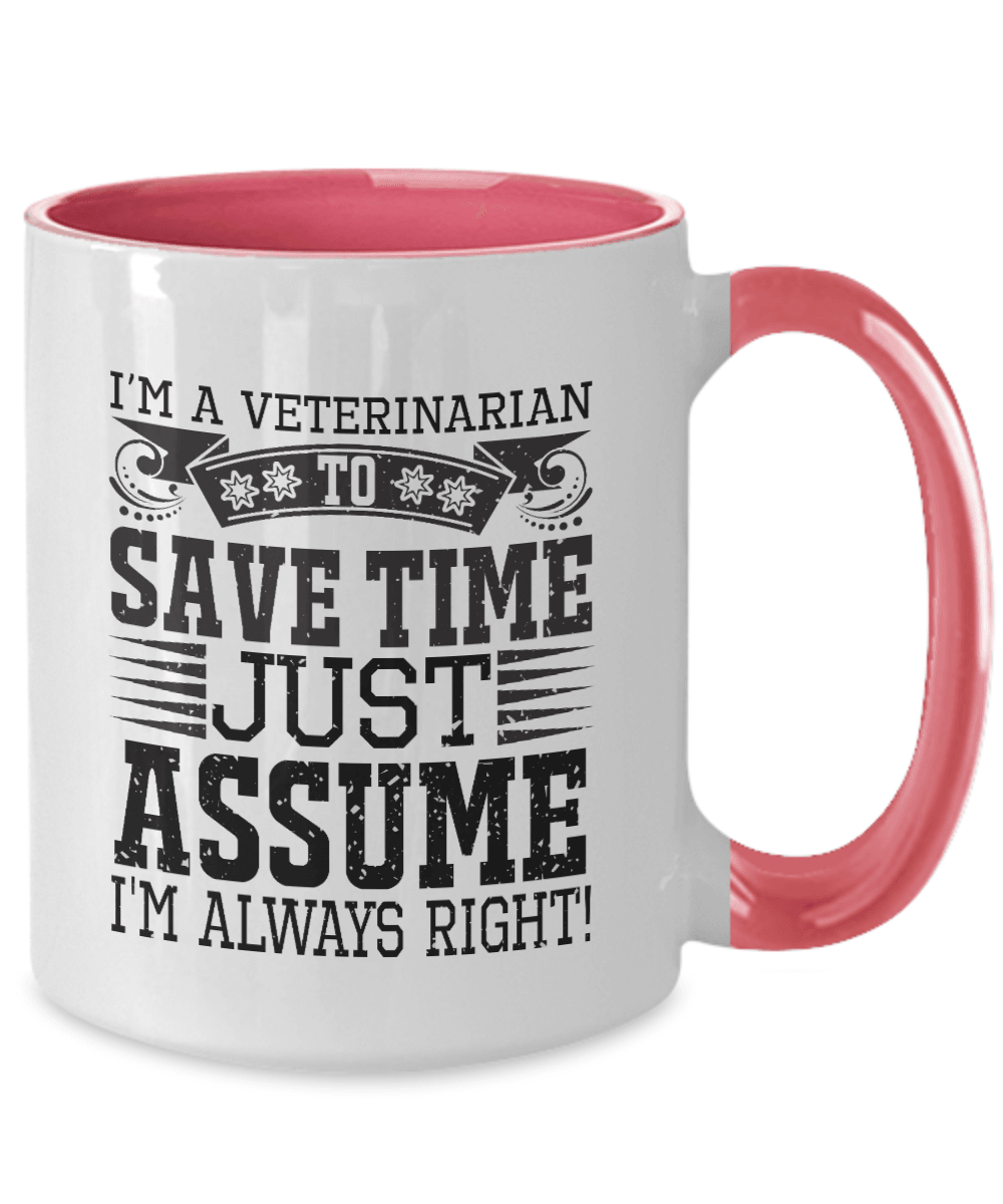 Veterinarian Ceramic Coffee Mug - To Save Time Just Assume I'm Always Right - Mallard Moon Gift Shop
