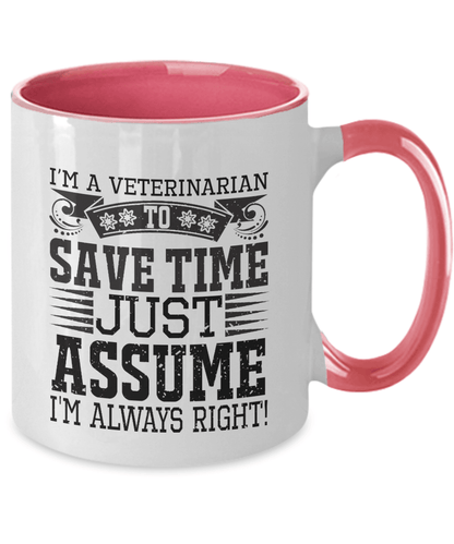 Veterinarian Ceramic Coffee Mug - To Save Time Just Assume I'm Always Right - Mallard Moon Gift Shop