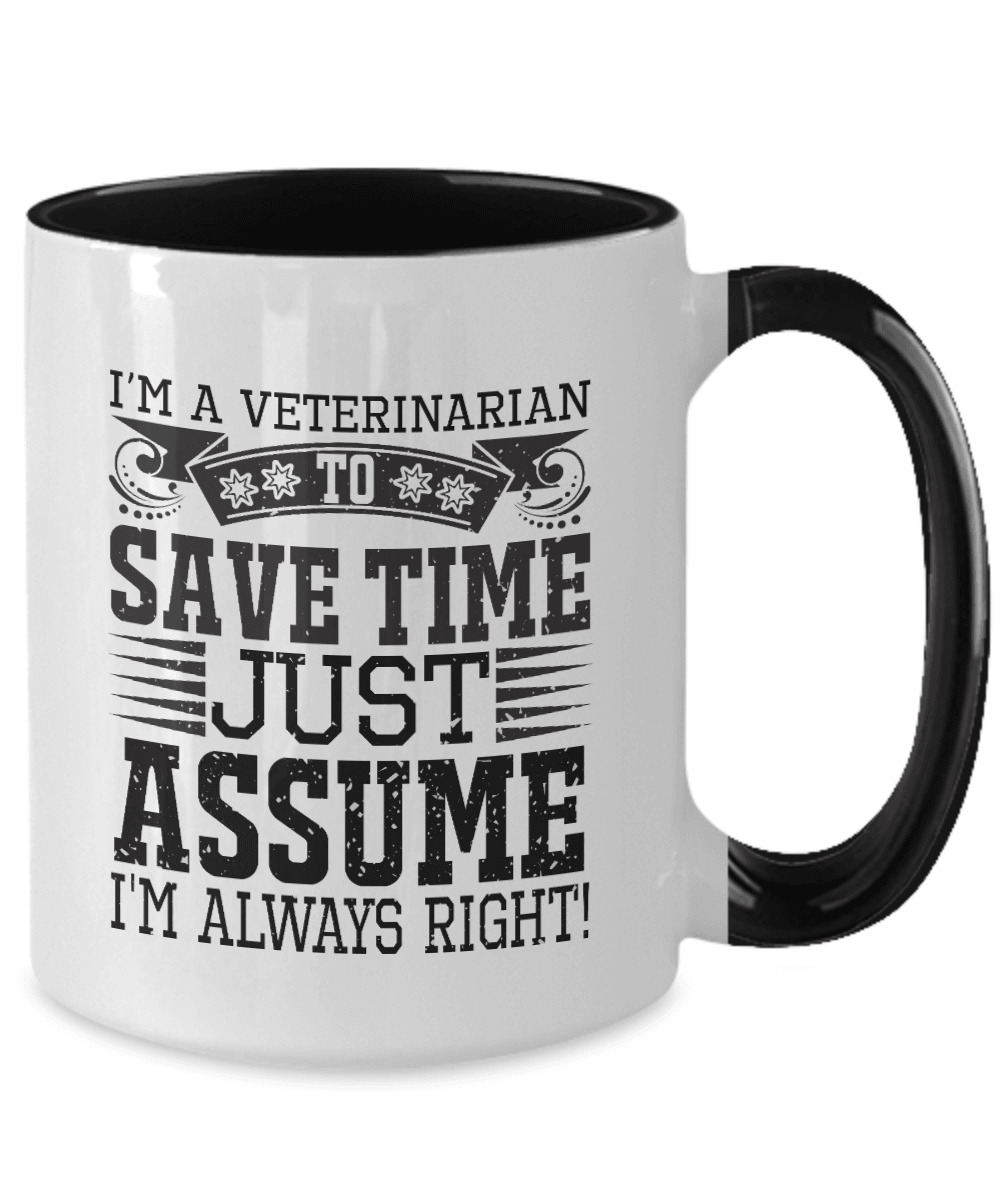 Veterinarian Ceramic Coffee Mug - To Save Time Just Assume I'm Always Right - Mallard Moon Gift Shop