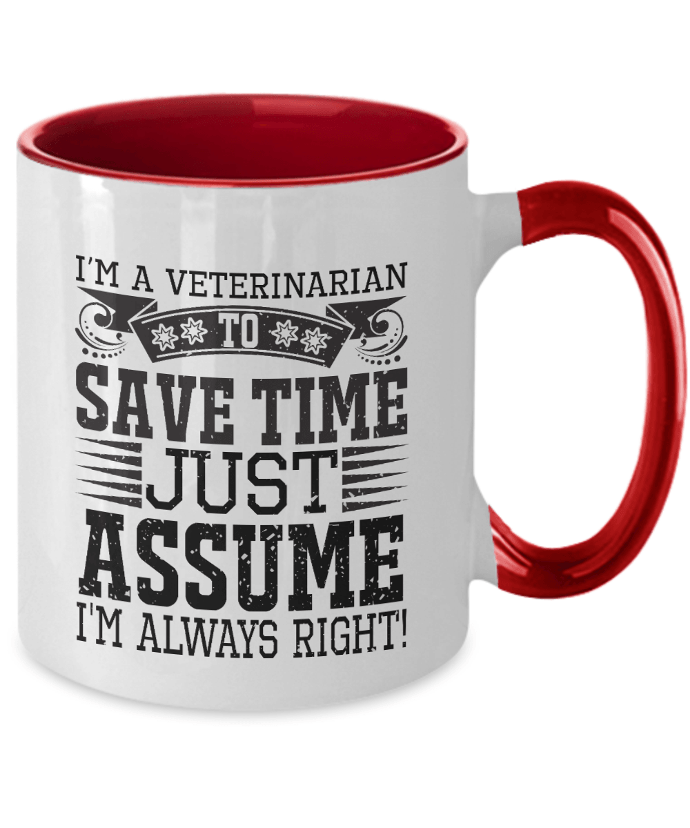 Veterinarian Ceramic Coffee Mug - To Save Time Just Assume I'm Always Right - Mallard Moon Gift Shop