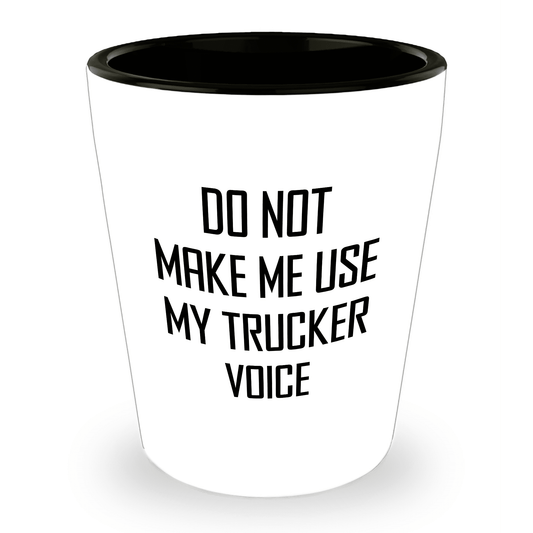 Funny Trucker Quote Shot Glass Gifts Do Not Make Me Use My Trucker Voice – Funny Gift for Truck Drivers, Coworkers, and Whiskey Lovers - Mallard Moon Gift Shop