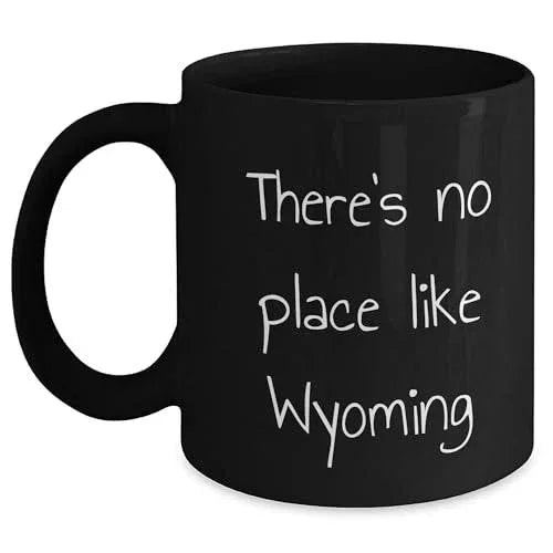 Wyoming Black Coffee Mug - There's No Place Like Wyoming, Unique Gifts