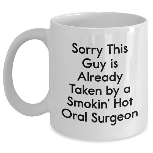 Funny Oral Surgeon Gifts from Friends - Sorry, This Guy is Already Taken by a Smokin' Hot Oral Surgeon White Ceramic Coffee Mug