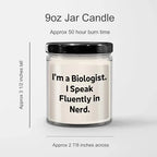 Christmas Unique Gifts for Biologists - I'm A Biologist. I Speak Fluently in Nerd. 9oz Vanilla Soy Candle, Hand-Poured, Soy Wax, Black Lid, Sublimation Printed