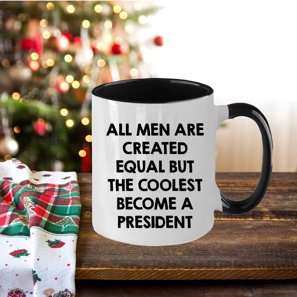Funny President Quote White Coffee Mug Gifts for Men from Family Friends Coworkers - All Men Are Created Equal But The Coolest Become A President Two-toned Color Mug