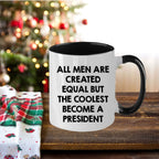 Funny President Quote White Coffee Mug Gifts for Men from Family Friends Coworkers - All Men Are Created Equal But The Coolest Become A President Two-toned Color Mug