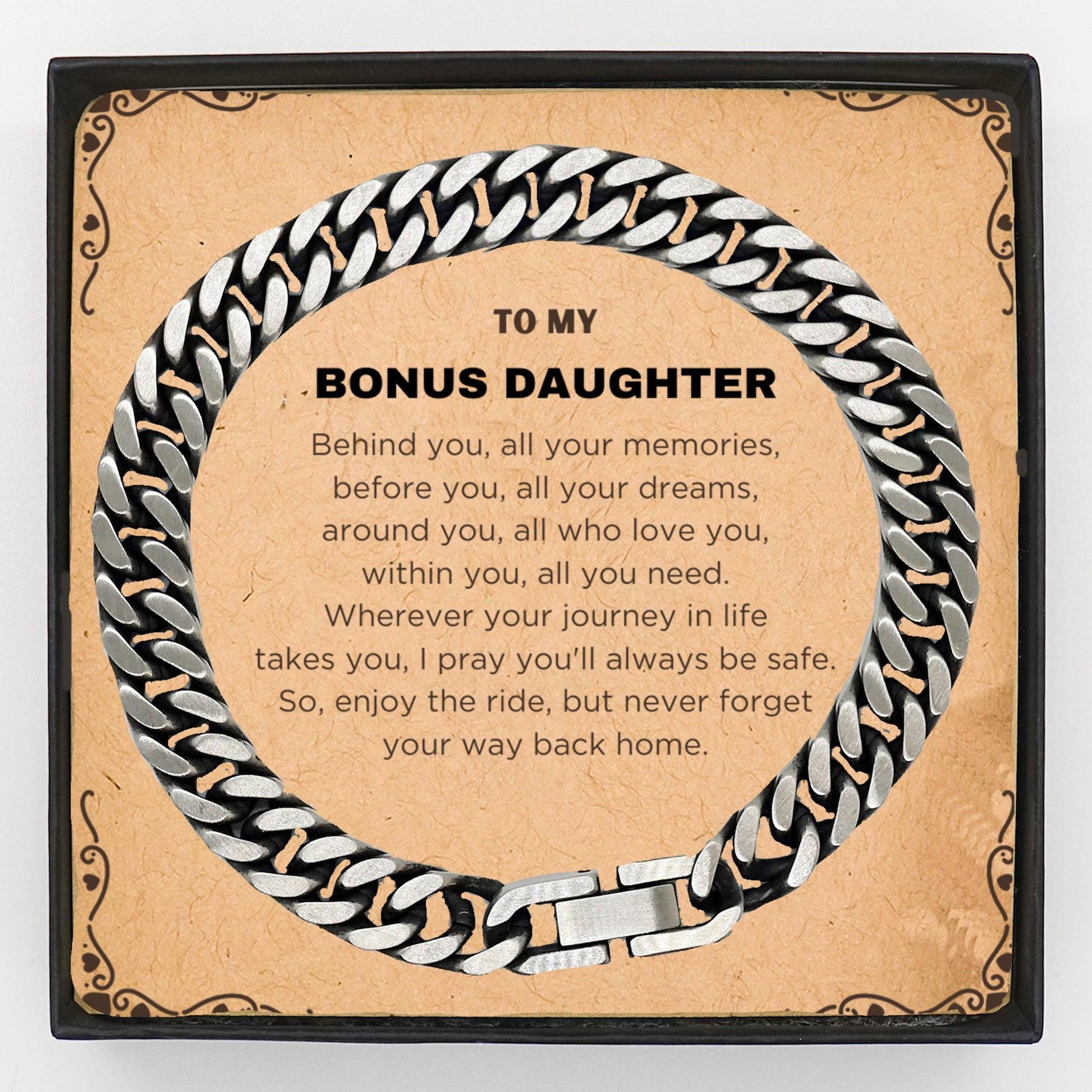 To My Bonus Daughter Inspirational Cuban Link Chain Bracelet, Sentimental Birthday Christmas Unique Gifts Behind you, all your memories, before you, all your dreams, around you, all who love you, within you, all yo - Mallard Moon Gift Shop