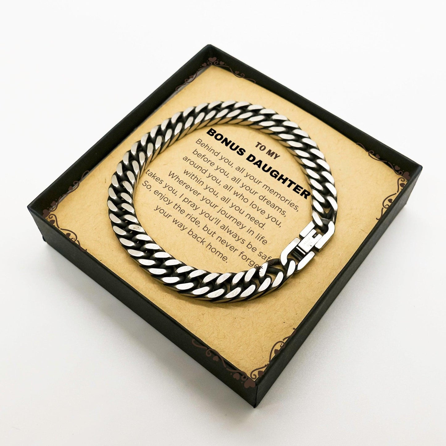 To My Bonus Daughter Inspirational Cuban Link Chain Bracelet, Sentimental Birthday Christmas Unique Gifts Behind you, all your memories, before you, all your dreams, around you, all who love you, within you, all yo - Mallard Moon Gift Shop