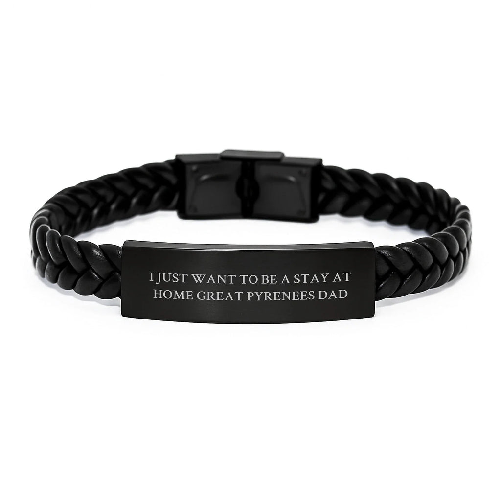 Funny Great Pyrenees Dog Dad Gifts from Family Valentine's Unique Interlaced Leather Bracelets, I Just Want To Be A Stay At Home Great Pyrenees Dad, Great Pyrenees Dog Lover