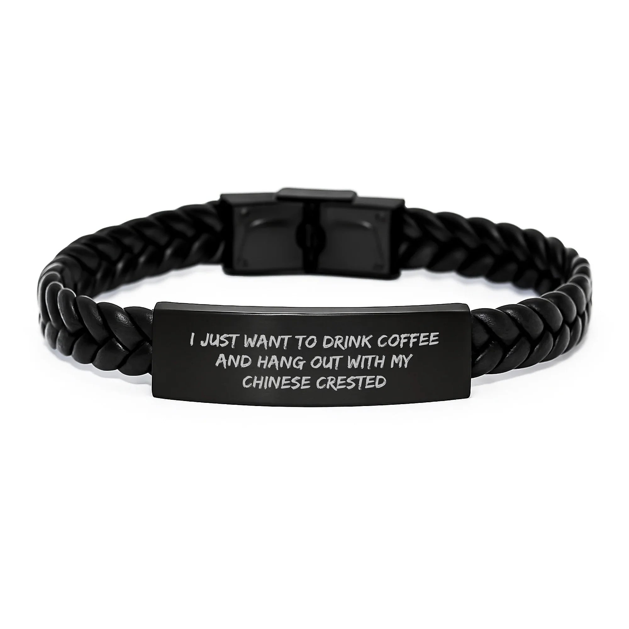 Chinese Crested Dog Lover's Gift - 'I Just Want To Drink Coffee And Hang Out With My Chinese Crested' Interlaced Leather Bracelet for Him/Her on Valentine's