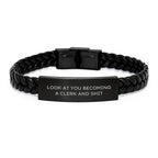 Funny Clerk Gifts, Interlaced Leather Bracelet for Men, Look At You Becoming A Clerk And Shit, Unique Christmas Memorable Presents for Friends
