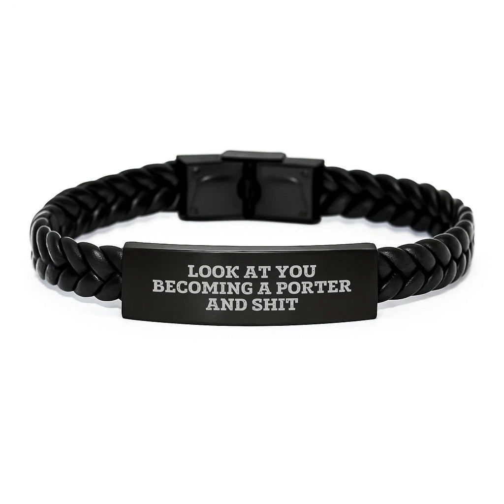 Funny Porter Gifts - Interlaced Leather Bracelet for Men - 'Look At You Becoming A Porter And Shit' Quote - Birthday Unique Gifts for Friends from Family
