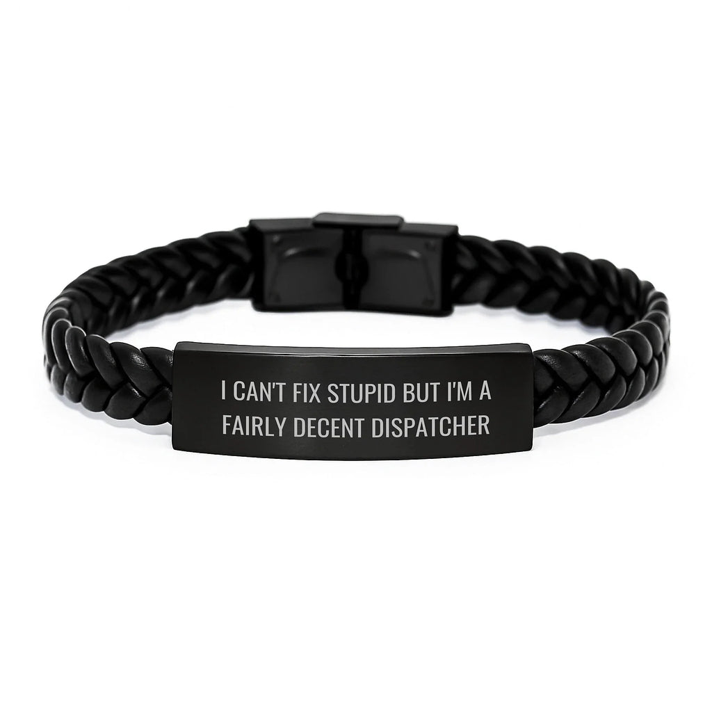 Funny Dispatcher Gifts, I Can't Fix Stupid But I'm A Fairly Decent Dispatcher Dispatchers, Interlaced Leather Bracelet for Dispatchers Christmas Unique Gifts from Friends and Family