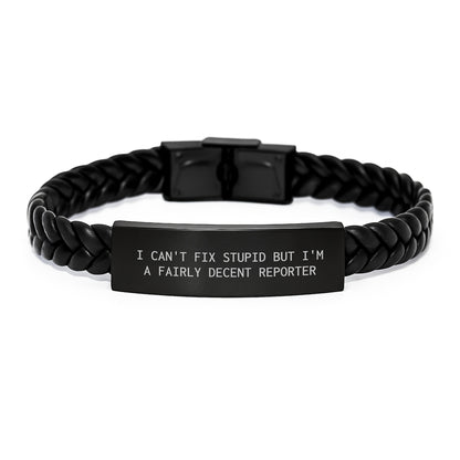 Funny Reporter Gifts from Men to Best Friends, I Can't Fix Stupid But I'm A Fairly Decent Reporter Interlaced Leather Bracelet - Image 1