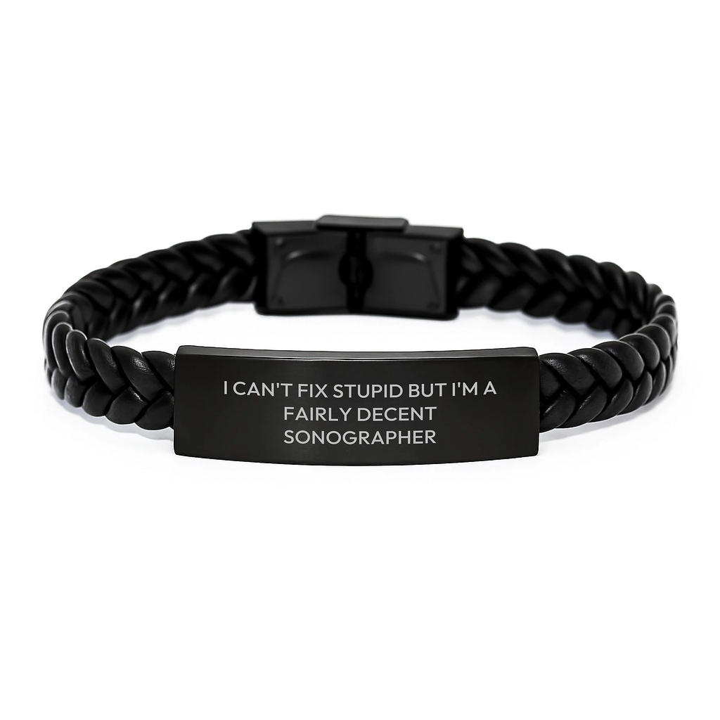 Funny Sonographer Gifts, Christmas Unique Interlaced Leather Bracelet, 'I Can't Fix Stupid But I'm A Fairly Decent Sonographer' Quote