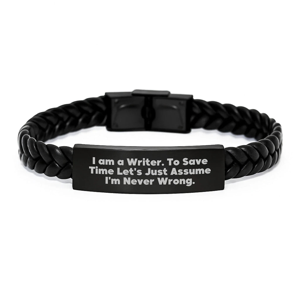 Funny Writer Gifts for Men Friends Family from Men, Interlaced Leather Bracelet with Quote I Am A Writer To Save Time Lets Just Assume Im Never Wrong, Christmas Unique Presents