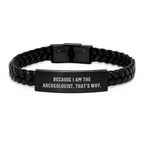 Archeologist Gifts because I Am The Archeologist. That's Why. Interlaced Leather Bracelet for Graduation - Gifts from Men to Archeologist Friends