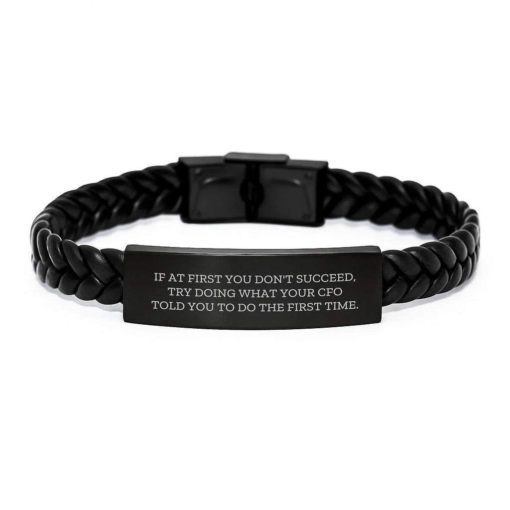 Funny CFO Gifts from Friends, 'If At First You Don't Succeed, Try Doing What Your Cfo Told You To Do The First Time.' Interlaced Leather Bracelet for Men's Graduation