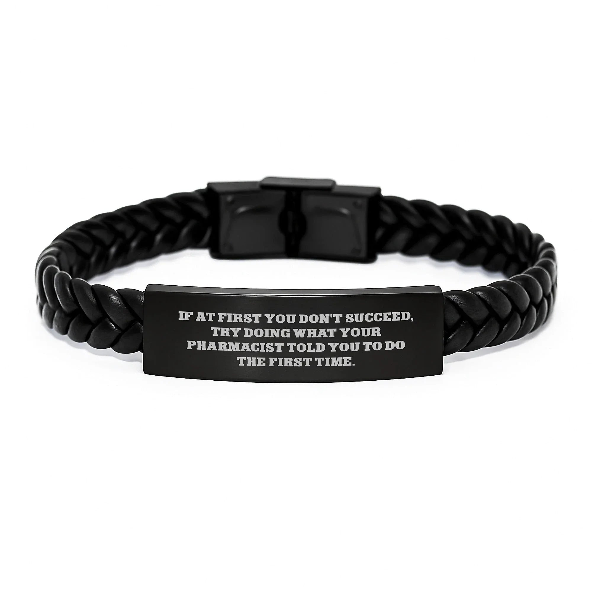 Funny Pharmacist Gifts from Men for Christmas Unique Interlaced Leather Bracelet with Quote - If At First You Don't Succeed, Try Doing What Your Pharmacist Told You To Do The First Time.