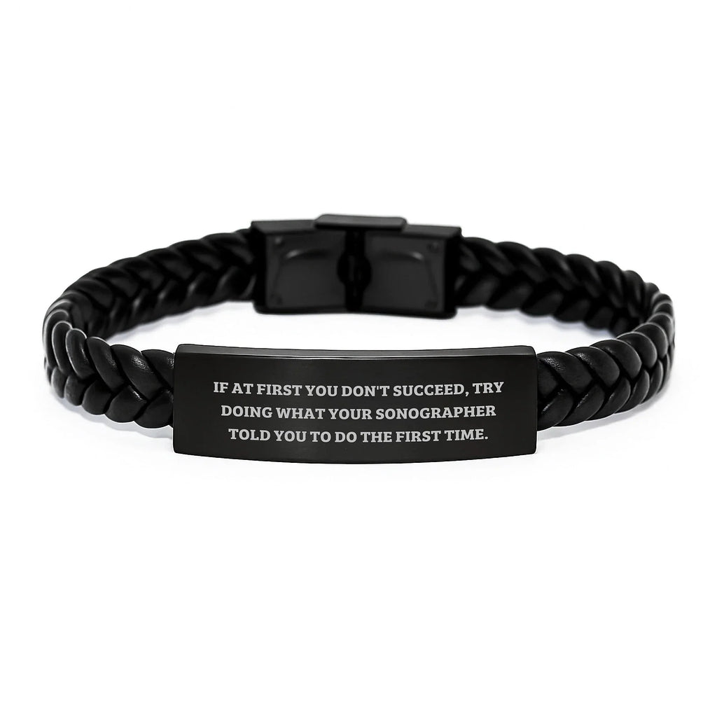 'Try Doing What Your Sonographer Told You To Do The First Time' Funny Interlaced Leather Bracelet Gifts from Friends to Sonographer Graduation Unique Present