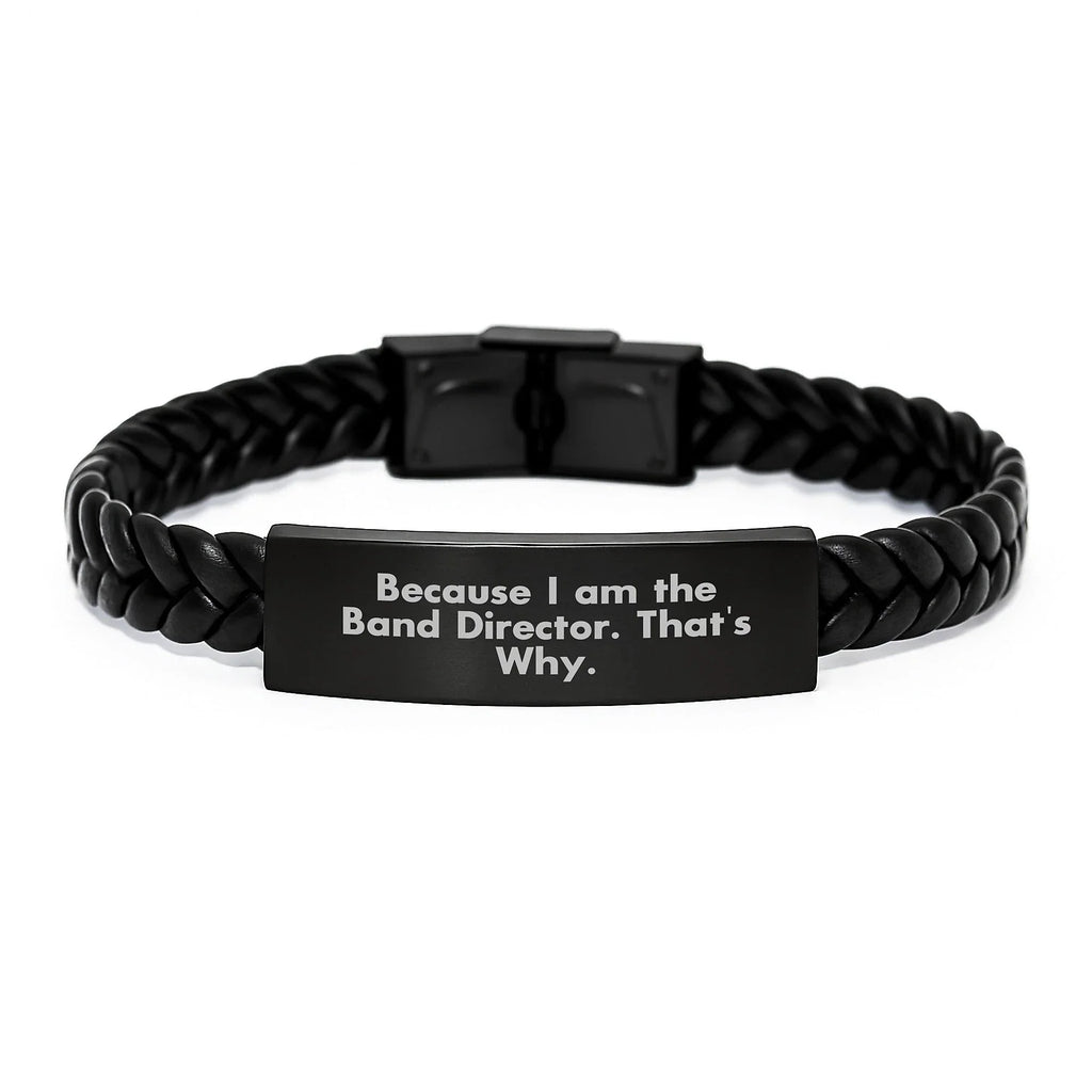 Funny Band Director Gifts Interlaced Leather Bracelet for Him - Gifts from Men to Band Director Friends - Because I Am The Band Director. That's Why. Christmas Unique Gifts