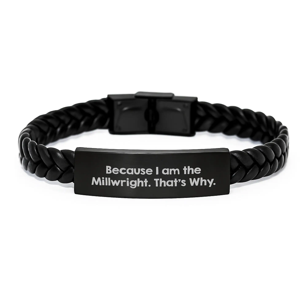 Funny Millwright Gifts from Friends Birthday Unique Gifts, because I am the millwright, that's why, Millwright Interlaced Leather Bracelet Gifts for Men - Image 1