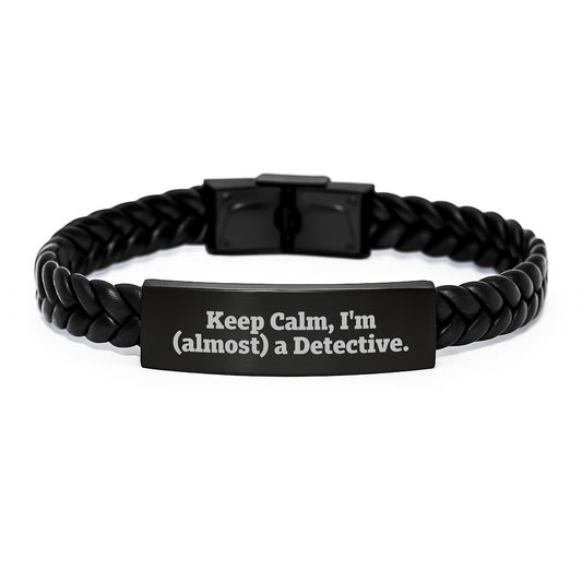 Funny Detective Gift, Interlaced Leather Bracelet, Gifts from Friends for Men, Keep Calm I'm almost A Detective, Christmas Unique - Image 1