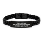 Funny Archeologist Gifts - I Became An Archeologist For The Money And Fame - Interlaced Leather Bracelet for Birthday, Unique Gifts from Friends to Archeologist