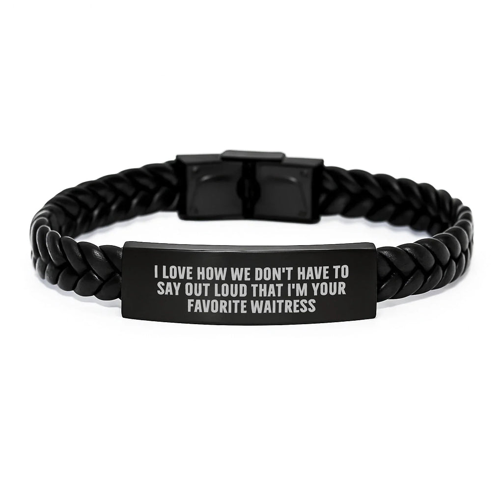 Funny Waitress Gifts from Men, Women, Friends, Coworkers, Family - I Love How We Don't Have To Say Out Loud That I'm Your Favorite Waitress Interlaced Leather Bracelet