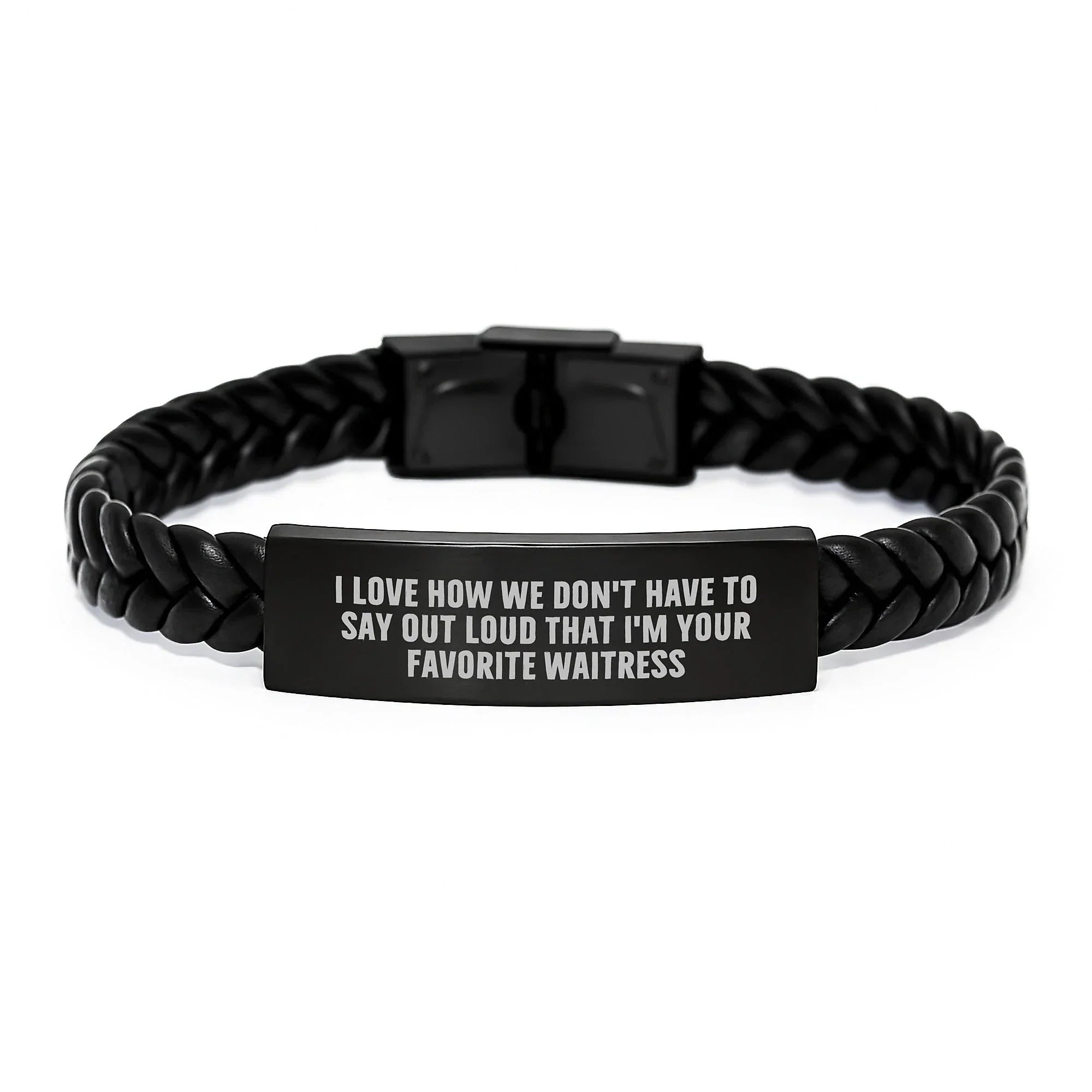 Funny Waitress Gifts from Men, Women, Friends, Coworkers, Family - I Love How We Don't Have To Say Out Loud That I'm Your Favorite Waitress Interlaced Leather Bracelet