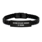 Sewing Inspired Gifts from Friends for Sewing Enthusiasts Interlaced Leather Bracelet with Durable Stainless Steel Quote: 'Sewing Because Murder Is Wrong' Unique Graduation Gifts for Women
