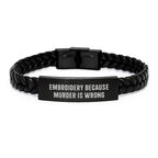Funny Embroidery Interlaced Leather Bracelet Gifts for Men Women Friends from Family with Inspirational Quote 'Embroidery Because Murder Is Wrong' for Christmas Unique Gifts