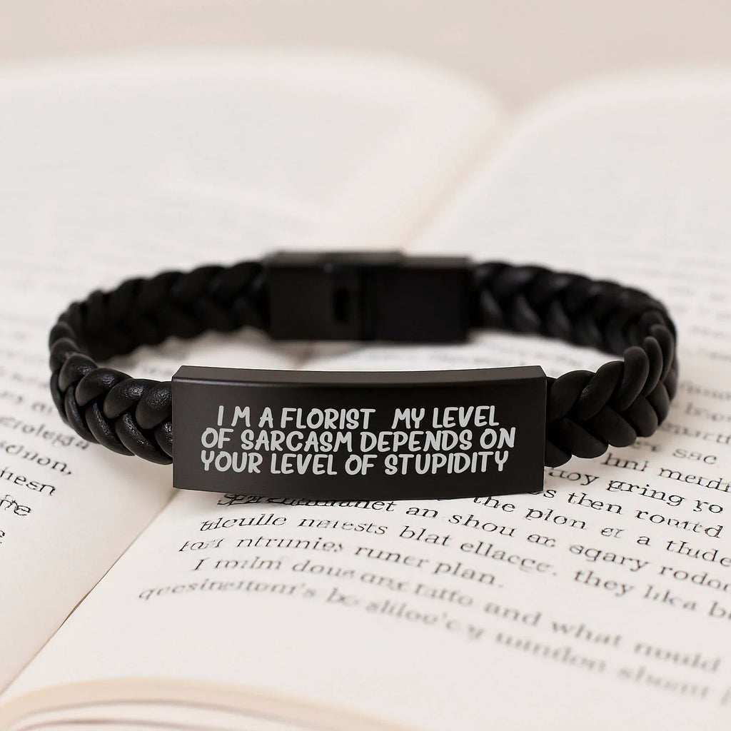 Funny Florist Gifts for Men, Interlaced Leather Bracelet with Engraved Stainless Steel, Gifts from Friends to Florist, 'I'm A Florist. My Level Of Sarcasm Depends On Your Level Of Stupidity.'