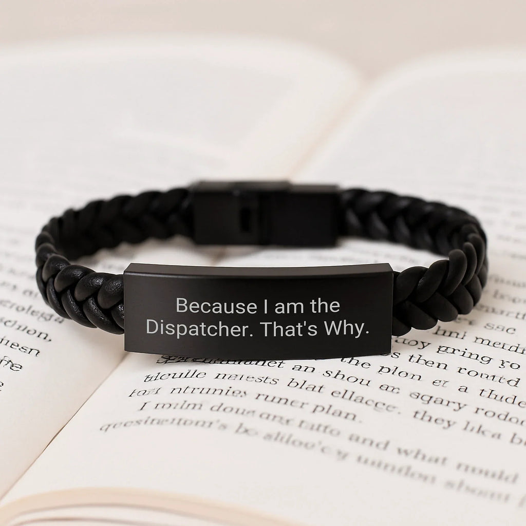 Funny Dispatcher Gifts for Him, Because I Am The Dispatcher That's Why, Interlaced Leather Bracelet for Men, Christmas Unique Presents from Friends, Family or Coworkers