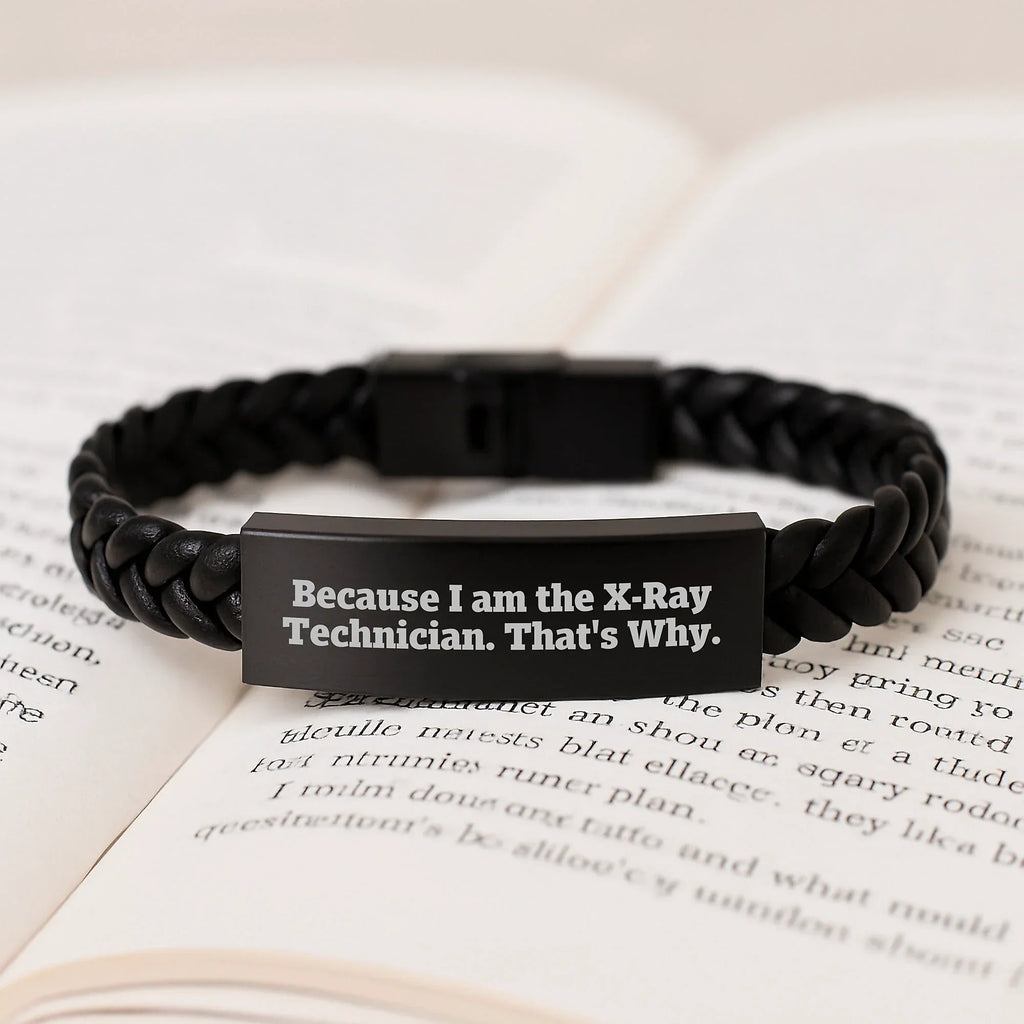X-Ray Technician Gifts from Friends, Unique Interlaced Leather Bracelet for Men, Funny Quote Because I Am The X-ray Technician. That's Why., Graduation