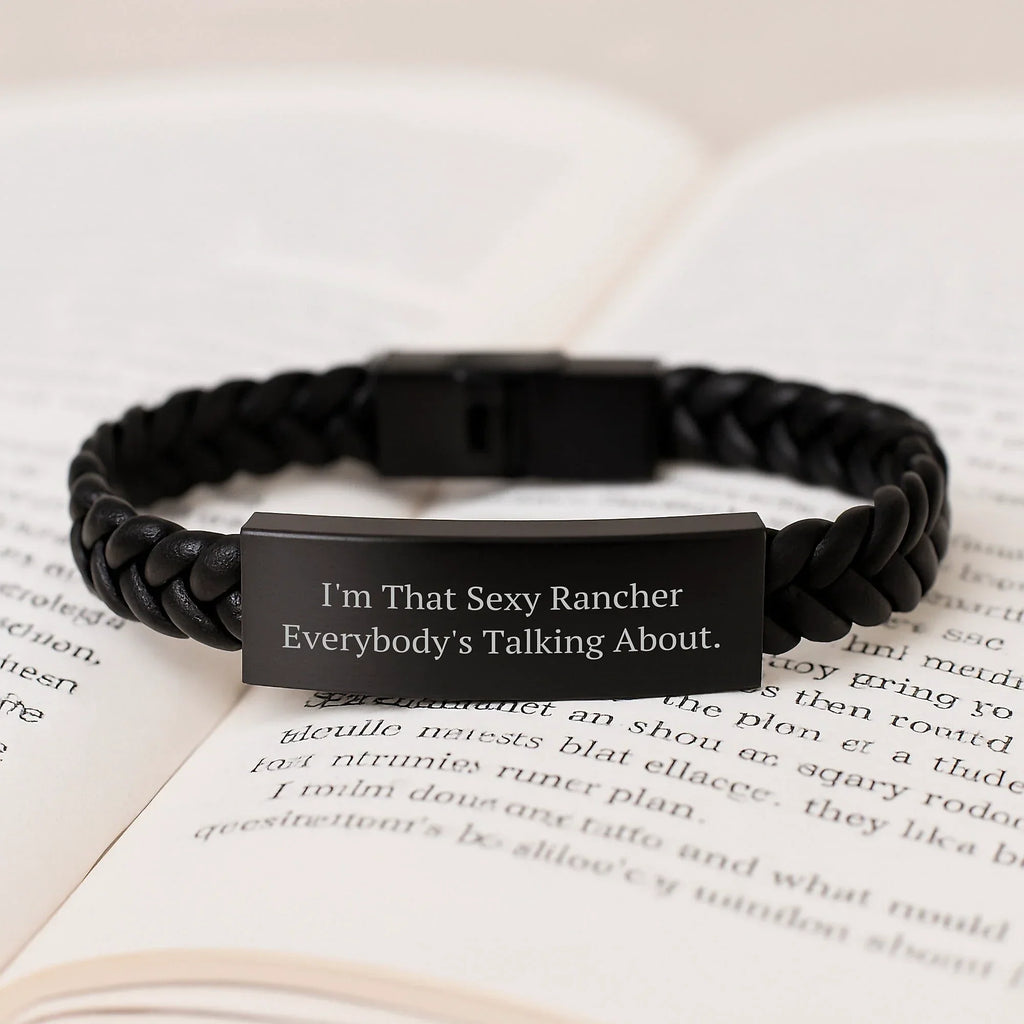 Funny Rancher Gifts for Men from Friends - Interlaced Leather Bracelet with Quote 'I'm That Sexy Rancher Everybody's Talking About.' - Unique Christmas Unique Gifts for Rancher Lovers