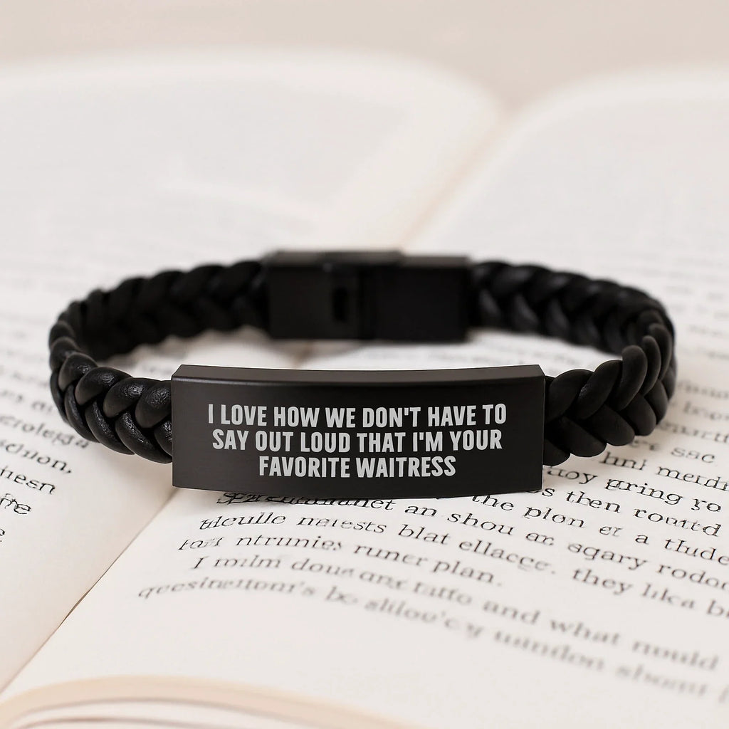 Funny Waitress Gifts from Men, Women, Friends, Coworkers, Family - I Love How We Don't Have To Say Out Loud That I'm Your Favorite Waitress Interlaced Leather Bracelet