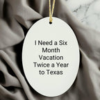 Texas Christmas Oval Ornament I Need A Six Month Vacation Twice A Year to Texas Gifts for Friends and Family