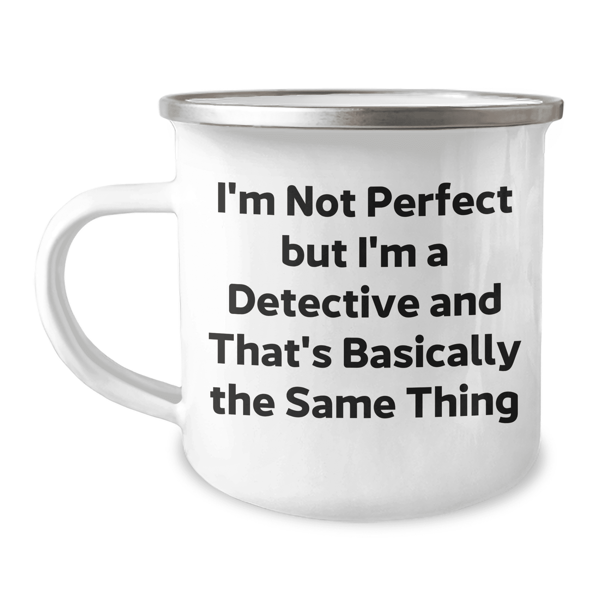 Detective Gifts from Men for Detective Mother's Day Unique Camping Mug - I'm Not Perfect But I'm A Detective And That's Basically The Same Thing, Funny Quote Gifts for Her - Mallard Moon Gift Shop