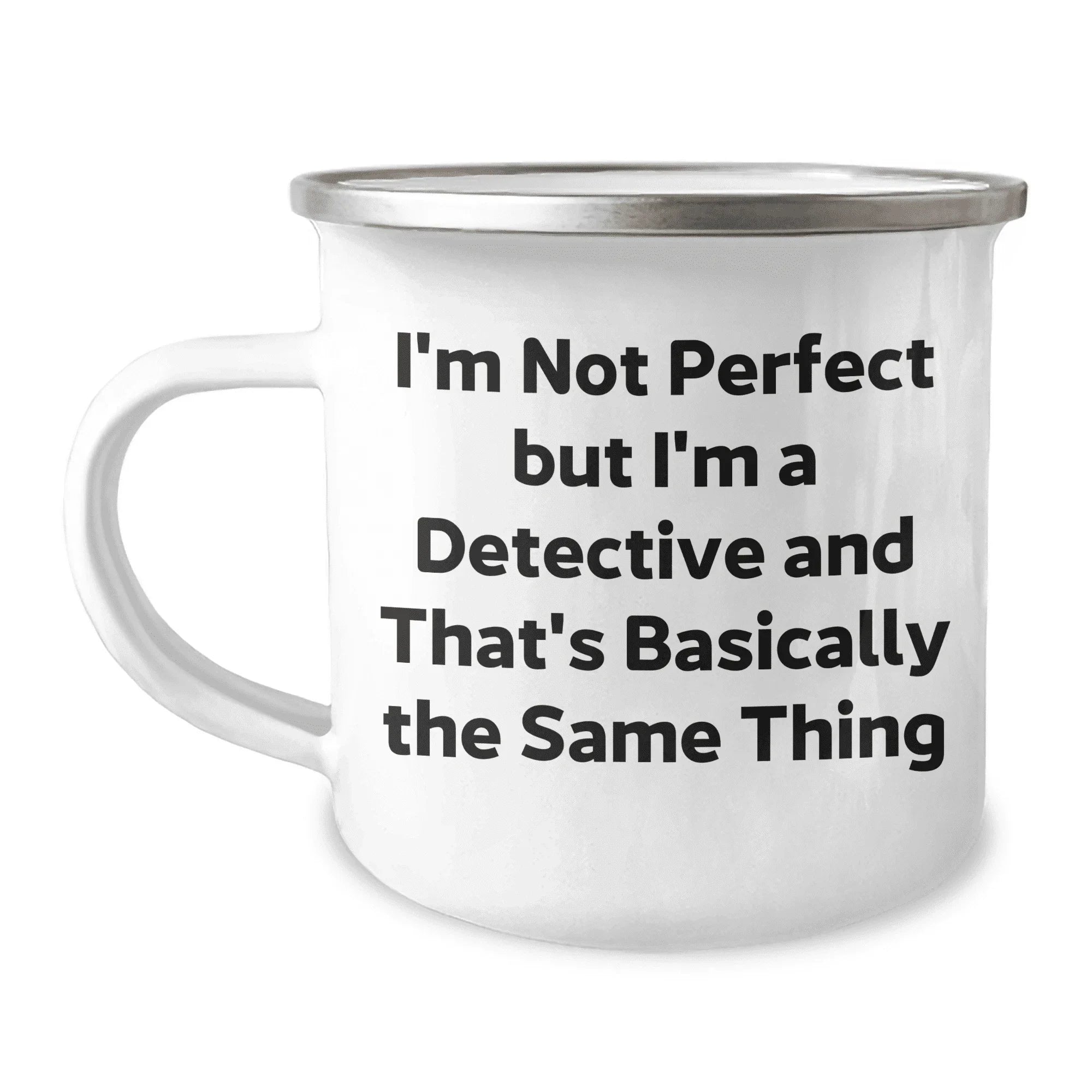 Detective Gifts from Men for Detective Mother's Day Unique Camping Mug - I'm Not Perfect But I'm A Detective And That's Basically The Same Thing, Funny Quote Gifts for Her