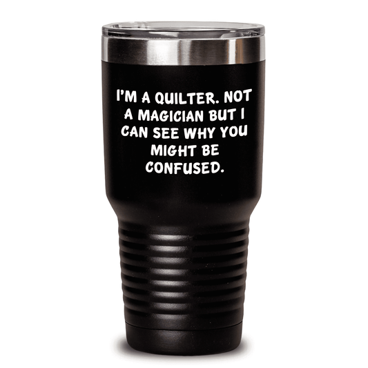 Quilter Gifts for Mother's Day: I'm A Quilter Not A Magician Funny Tumbler for Her, Keeps Drinks Hot Cold, Quilter Humor, Quilter Mom - Mallard Moon Gift Shop