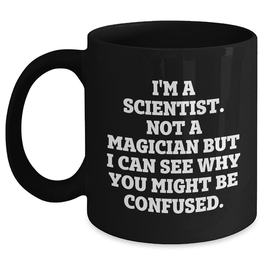Gifts from Friends and Family for Scientist Mom on Mother's Day, I'm A Scientist. Not A Magician But I Can See Why You Might Be Confused., Black Coffee Mug, 11oz or 15oz - Mallard Moon Gift Shop
